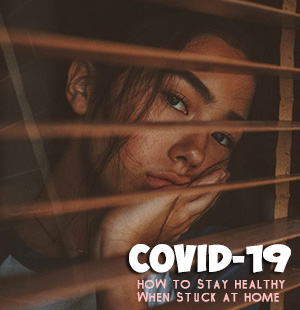 COVID-19: How to Stay Healthy When Stuck At Home